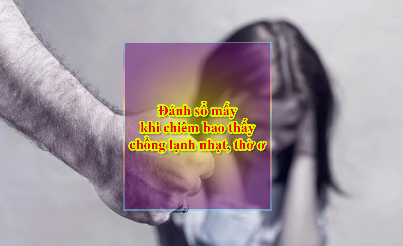 Đánh sổ mấy khi chiêm bao thấy chồng lạnh nhạt, thờ ơ