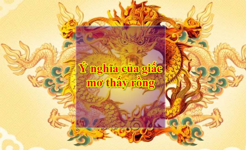 Ý nghĩa của giấc mơ thấy rồng