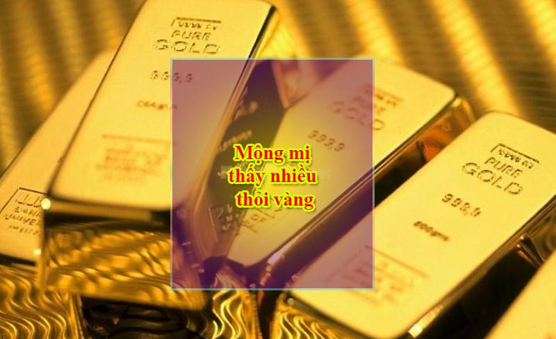 Mộng mị thấy nhiều thỏi vàng